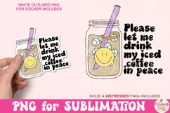 Please Let Me Drink My Iced Coffee In Peace PNG, Cute Png Product Image 1