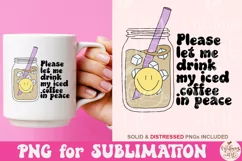 Please Let Me Drink My Iced Coffee In Peace PNG, Cute Png Product Image 3