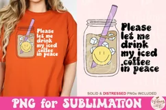 Please Let Me Drink My Iced Coffee In Peace PNG, Cute Png Product Image 4