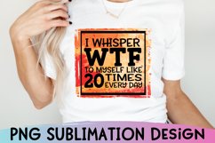 Funny Quote Sublimation, WTF Sublimation PNG, Sarcastic PNG Product Image 1