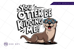 Funny Otter With Glasses Saying You Otter Be Kidding Png Product Image 1