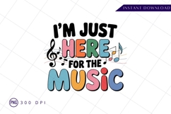 I am just here for the music Sublimation Png Design Product Image 1