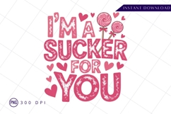 I am a sucker for you Sublimation Png Design Product Image 1