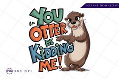 Funny otter cartoon you otter be kidding sublimation png Product Image 1