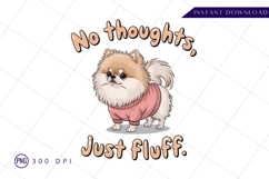 Pomeranian no thoughts just fluff sublimation png Product Image 1