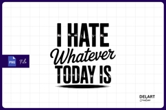 I hate whatever today is design png Product Image 1