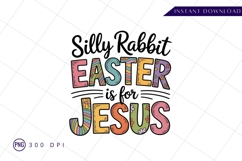 Silly Rabbit Easter Is For Jesus Design Sublimation PNG Product Image 1