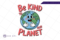 Cartoon Earth Character Be Kind To Planet Sublimation PNG Product Image 1