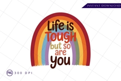 Life Is Tough Rainbow Positive Message Art Sublimation PNG Product Image 1
