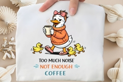 Too Much Noise Not Enough Coffee PNG, Funny Mama Goose With Product Image 4