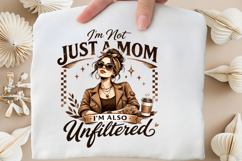 I’m Not Just a Mom I’m Also Unfiltered PNG Design Product Image 4