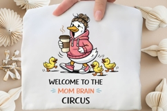 Welcome To The Mom Brain Circus PNG, Funny Mama Goose With Product Image 4