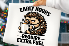 Early Hours Require Extra Fuel Funny Hedgehog Coffee PNG Product Image 1