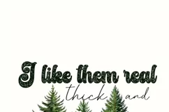 I Like Them Real Thick And Sprucey Png, Holiday Sublimation Product Image 7