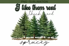 I Like Them Real Thick And Sprucey Png, Holiday Sublimation Product Image 1