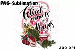 Collect Moments Not Things Sublimation Png Product Image 1