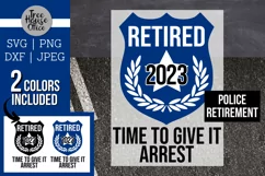 Police retirement 2023 badge with quote time to give it arrest.  Available in svg, dxf, png, and jpeg file types and 2 color variations