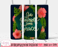 Give yourself some grace tumbler PNG for sublimation Product Image 2