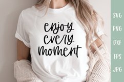 Enjoy Every Moment - Positivity Inspirational Quote SVG Product Image 1