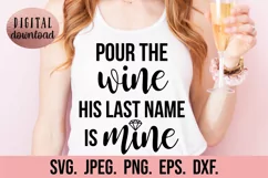 Pour The Wine His Last Name Is Mine SVG - Bride To Be SVG Product Image 1