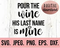 Pour The Wine His Last Name Is Mine SVG - Bride To Be SVG Product Image 2
