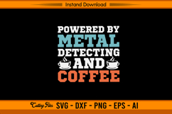 Powered By Metal Detecting And Coffee SVG Design Product Image 1