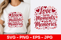 Love Turns Moments Into Memories SVG PNG Product Image 1