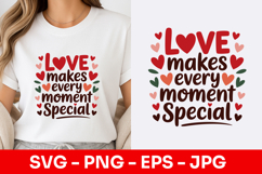 Love Makes Every Moment Special Decorative SVG PNG Product Image 1