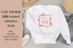 I Love you MOM t shirt or sweater sublimation design PNG MUM Product Image 1