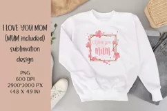 I Love you MOM t shirt or sweater sublimation design PNG MUM Product Image 4