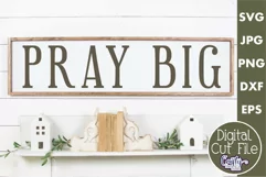 Pray Big Quote Christian Farmhouse Home Sign Svg Product Image 1