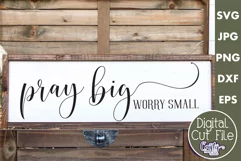 Pray Big Worry Small Christian Farmhouse Home Sign Svg Product Image 1