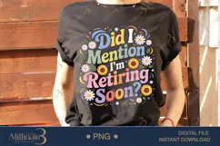 Did I Mention I’m Retiring Soon PNG |Retirement Party Clipa Product Image 1