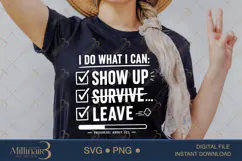 I Do What I Can Show Up Survive Leave SVG PNG, Funny Work Qu Product Image 2
