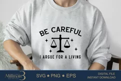 Be Careful I Argue For a Living SVG PNG Sublimation |Law SVG Product Image 2