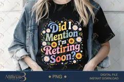 Did I Mention I’m Retiring Soon PNG |Retirement Party Clipa Product Image 2