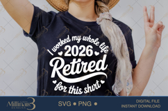 Funny Retirement 2026 I Worked My Whole Life for This Shirt Product Image 2