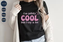 I'm Pretty Cool But I Cry A Lot SVG PNG Sublimation| Girls Product Image 2