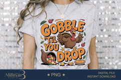 Funny Thanksgiving Gobble Til You Drop PNG |Fun Fall Shirt D Product Image 3