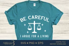 Be Careful I Argue For a Living SVG PNG Sublimation |Law SVG Product Image 3