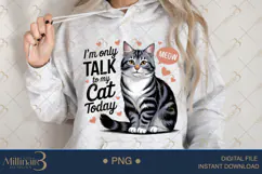 I'm Only Talk To My Cat Today PNG | Funny Gray Tabby Cat Cli Product Image 3