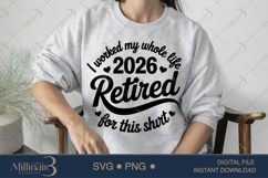 Funny Retirement 2026 I Worked My Whole Life for This Shirt Product Image 3