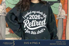 Funny Retirement 2026 I Worked My Whole Life for This Shirt Product Image 4