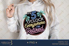 It’s 5 O’Clock Everywhere I’m Retired PNG |Retirement Party Product Image 4