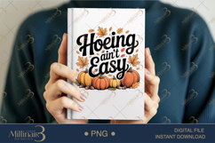 Hoeing Ain’t Easy PNG | Funny Garden Clipart for Homesteader Product Image 5