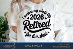 Funny Retirement 2026 I Worked My Whole Life for This Shirt Product Image 5