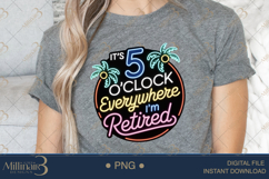 It’s 5 O’Clock Everywhere I’m Retired PNG |Retirement Party Product Image 5