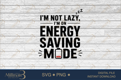 I'm Not Lazy I'm on Energy Saving Mode SVG PNG, Funny Quote Product Image 6