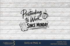 Pretending to Work Since Monday SVG PNG, Funny Work Quote Di Product Image 6