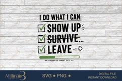 I Do What I Can Show Up Survive Leave SVG PNG, Funny Work Qu Product Image 6
